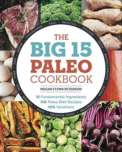 Book Cover The Big 15 Paleo Cookbook: 15 Fundamental Ingredients, 150 Paleo Diet Recipes, 450 Variations