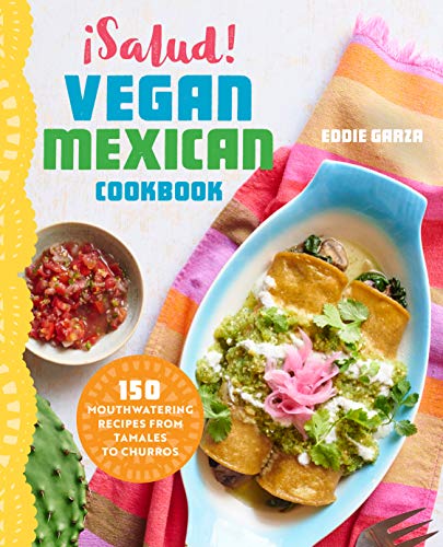 Book Cover Â¡Salud! Vegan Mexican Cookbook: 150 Mouthwatering Recipes from Tamales to Churros