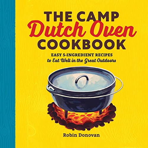 Book Cover The Camp Dutch Oven Cookbook: Easy 5-Ingredient Recipes to Eat Well in the Great Outdoors