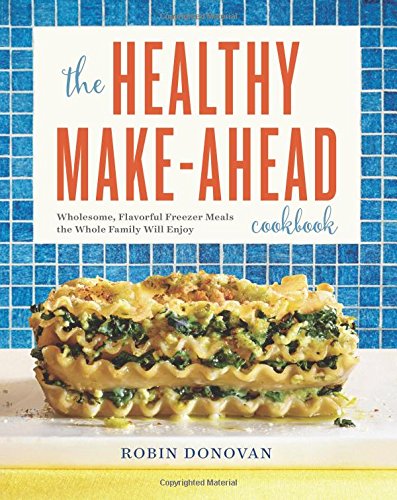 Book Cover The Healthy Make-Ahead Cookbook: Wholesome, Flavorful Freezer Meals the Whole Family Will Enjoy