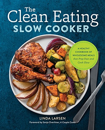 Book Cover The Clean Eating Slow Cooker: A Healthy Cookbook of Wholesome Meals that Prep Fast & Cook Slow