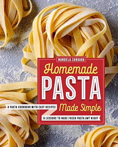 Book Cover Homemade Pasta Made Simple: A Pasta Cookbook with Easy Recipes & Lessons to Make Fresh Pasta Any Night