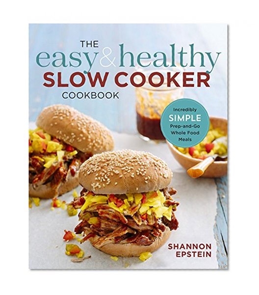 Book Cover The Easy & Healthy Slow Cooker Cookbook: Incredibly Simple Prep-and-Go Whole Food Meals