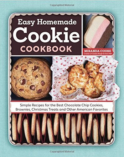 Book Cover The Easy Homemade Cookie Cookbook: Simple Recipes for the Best Chocolate Chip Cookies, Brownies, Christmas Treats and Other American Favorites