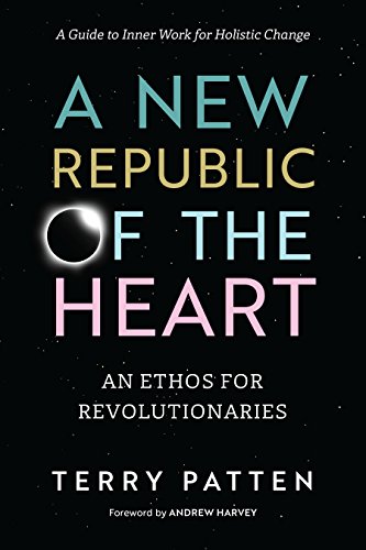 Book Cover A New Republic of the Heart: An Ethos for Revolutionaries--A Guide to Inner Work for Holistic Change