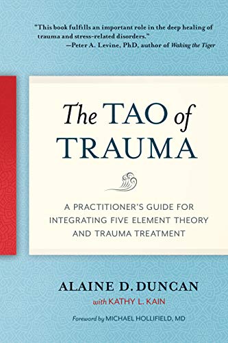 Book Cover The Tao of Trauma: A Practitioner's Guide for Integrating Five Element Theory and Trauma Treatment