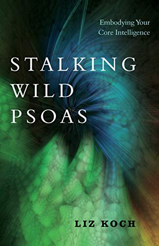 Book Cover Stalking Wild Psoas: Embodying Your Core Intelligence