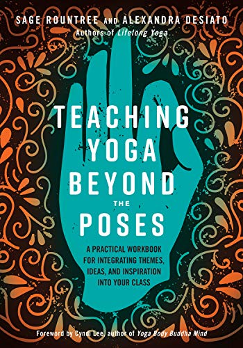 Book Cover Teaching Yoga Beyond the Poses: A Practical Workbook for Integrating Themes, Ideas, and Inspiration into Your Class