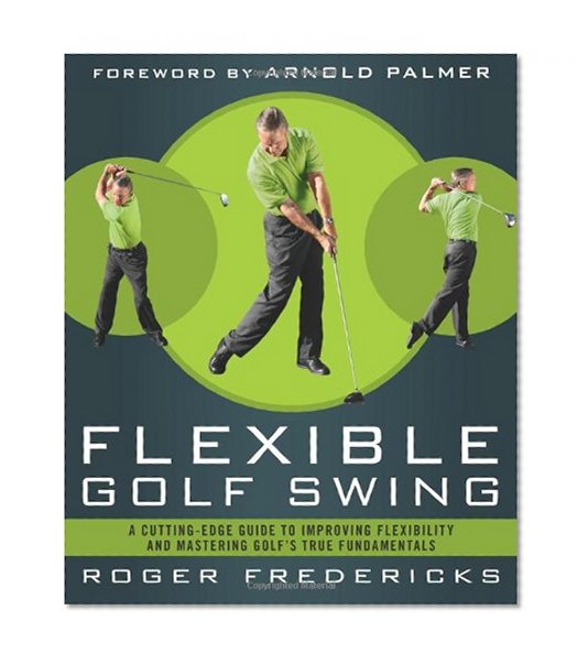 Book Cover The Flexible Golf Swing: A Cutting-Edge Guide to Improving Flexibility and Mastering Golf's True Fundamentals