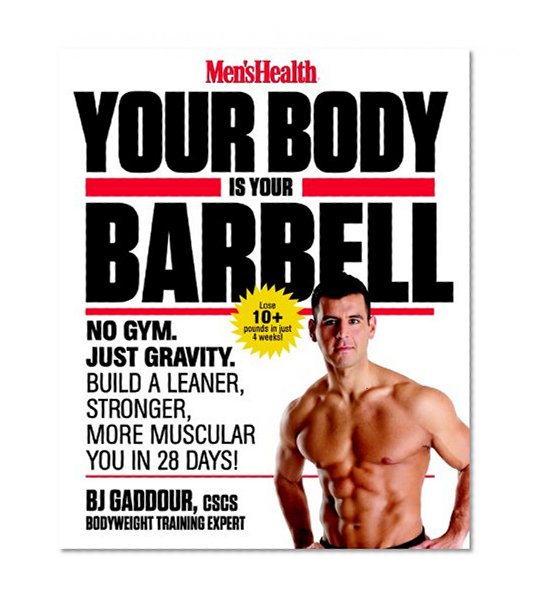 Book Cover Men's Health Your Body is Your Barbell: No Gym. Just Gravity. Build a Leaner, Stronger, More Muscular You in 28 Days!