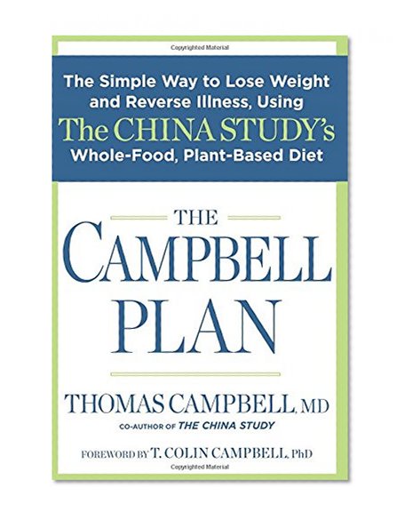 Book Cover The Campbell Plan: The Simple Way to Lose Weight and Reverse Illness, Using The China Study's Whole-Food, Plant-Based Diet