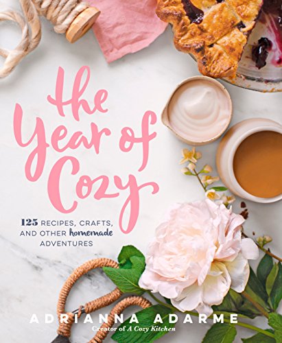 Book Cover The Year of Cozy: 125 Recipes, Crafts, and Other Homemade Adventures
