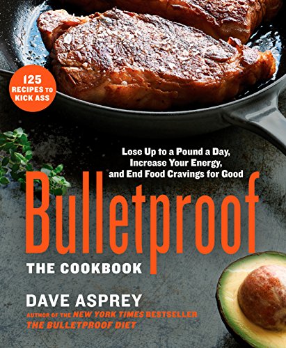 Book Cover Bulletproof: The Cookbook: Lose Up to a Pound a Day, Increase Your Energy, and End Food Cravings for Good