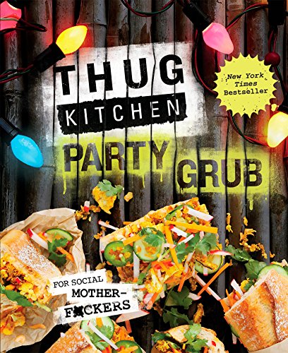 Book Cover Thug Kitchen Party Grub: For Social Motherf*ckers (Thug Kitchen Cookbooks)