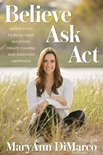 Book Cover Believe, Ask, Act: Divine Steps to Raise Your Intuition, Create Change, and Discover Happiness