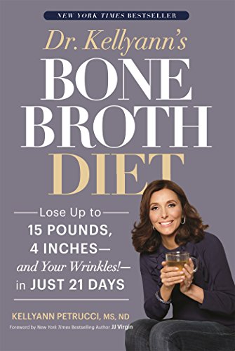 Book Cover Dr. Kellyann's Bone Broth Diet: Lose Up to 15 Pounds, 4 Inches--and Your Wrinkles!--in Just 21 Days