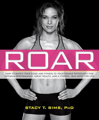 Book Cover ROAR: How to Match Your Food and Fitness to Your Unique Female Physiology for Optimum Performance, Great Health, and a Strong, Lean Body for Life