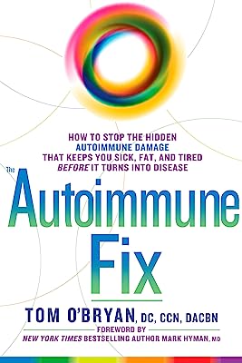 Book Cover The Autoimmune Fix: How to Stop the Hidden Autoimmune Damage That Keeps You Sick, Fat, and Tired Before It Turns Into Disease