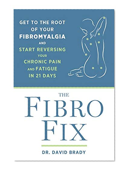 Book Cover The Fibro Fix: Get to the Root of Your Fibromyalgia and Start Reversing Your Chronic Pain and Fatigue in 21 Days