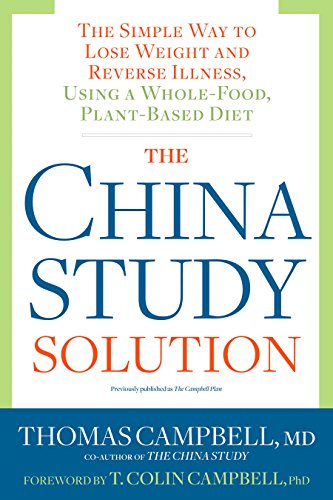 Book Cover The China Study Solution: The Simple Way to Lose Weight and Reverse Illness, Using a Whole-Food, Plant-Based Diet