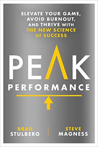 Peak Performance: Elevate Your Game, Avoid Burnout, and Thrive with the New Science of Success by Brad Stulberg, Steve Magness