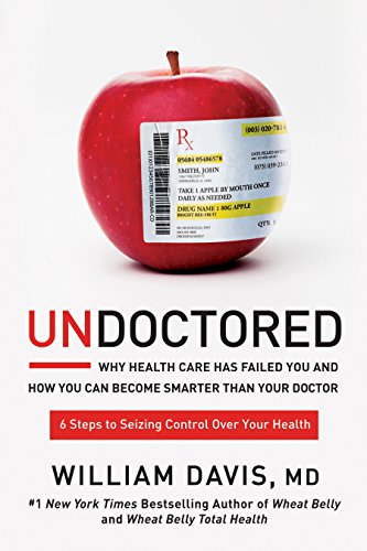 Book Cover Undoctored: Why Health Care Has Failed You and How You Can Become Smarter Than Your Doctor