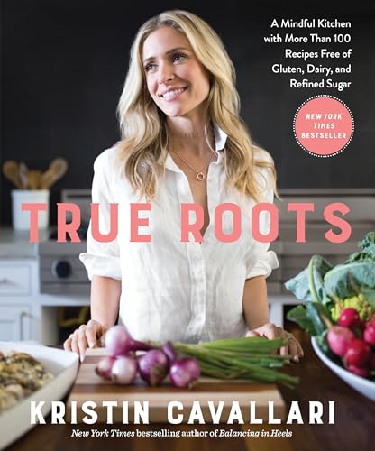 Book Cover True Roots: A Mindful Kitchen with More Than 100 Recipes Free of Gluten, Dairy, and Refined Sugar: A Cookbook