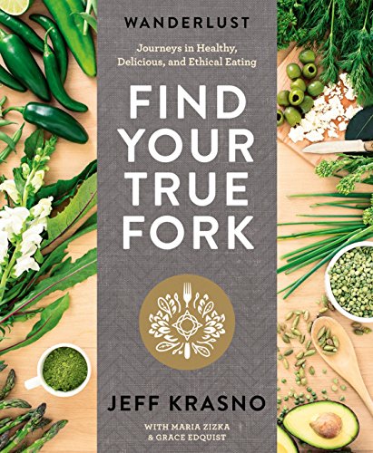 Book Cover Find Your True Fork: Journeys in Healthy, Delicious, and Ethical Eating: A Cookbook