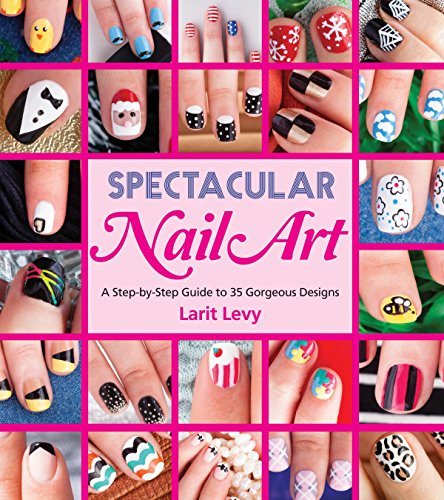 Book Cover Spectacular Nail Art: A Step-by-Step Guide to 35 Gorgeous Designs