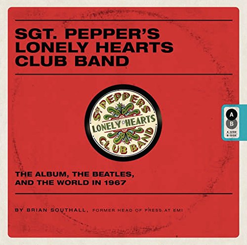Book Cover Sgt. Pepper's Lonely Hearts Club Band: The Album, the Beatles, and the World in 1967