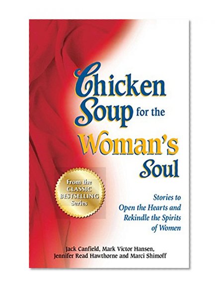 Book Cover Chicken Soup for the Woman's Soul: Stories to Open the Heart and Rekindle the Spirit of Women