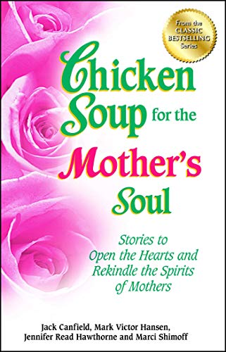 Book Cover Chicken Soup for the Mother's Soul: Stories to Open the Hearts and Rekindle the Spirits of Mothers (Chicken Soup for the Soul)