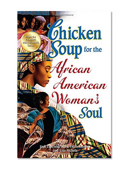 Book Cover Chicken Soup for the African American Woman's Soul: Laughter, Love and Memories to Honor the Legacy of Sisterhood (Chicken Soup for the Soul)