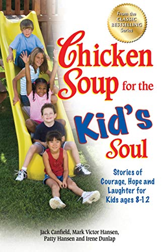 Book Cover Chicken Soup for the Kid's Soul: Stories of Courage, Hope and Laughter for Kids ages 8-12 (Chicken Soup for the Soul)