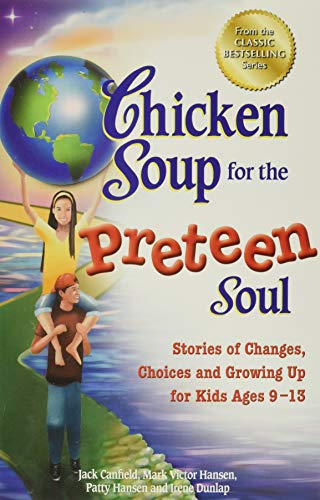 Book Cover Chicken Soup for the Preteen Soul: Stories of Changes, Choices and Growing Up for Kids Ages 9-13 (Chicken Soup for the Soul)