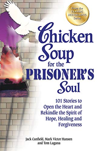 Book Cover Chicken Soup for the Prisoner's Soul: 101 Stories to Open the Heart and Rekindle the Spirit of Hope, Healing and Forgiveness (Chicken Soup for the Soul)