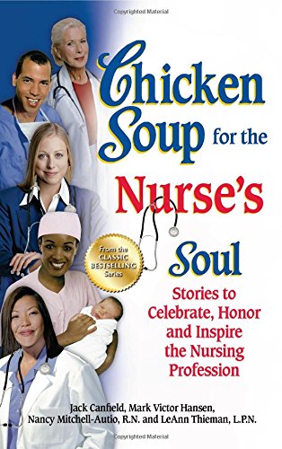 Book Cover Chicken Soup for the Nurse's Soul: Stories to Celebrate, Honor and Inspire the Nursing Profession (Chicken Soup for the Soul)
