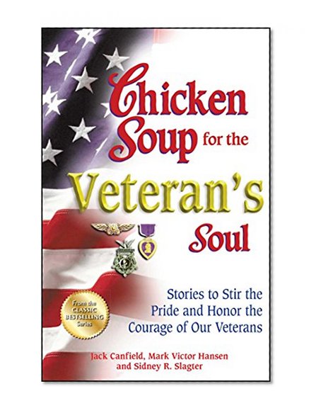 Book Cover Chicken Soup for the Veteran's Soul: Stories to Stir the Pride and Honor the Courage of Our Veterans (Chicken Soup for the Soul)