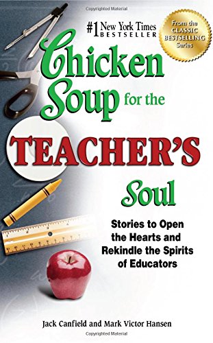 Book Cover Chicken Soup for the Teacher's Soul: Stories to Open the Hearts and Rekindle the Spirits of Educators (Chicken Soup for the Soul)