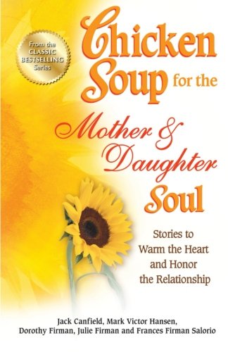 Book Cover Chicken Soup for the Mother & Daughter Soul: Stories to Warm the Heart and Honor the Relationship (Chicken Soup for the Soul)