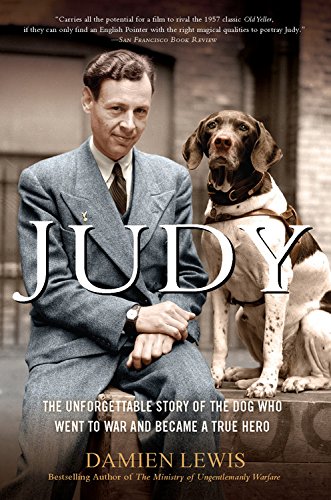 Book Cover Judy: The Unforgettable Story of the Dog Who Went to War and Became a True Hero