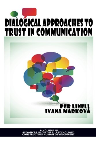 Dialogical Approaches to Trust in Communication (Advances in Cultural Psychology: Constructing Human Developm)