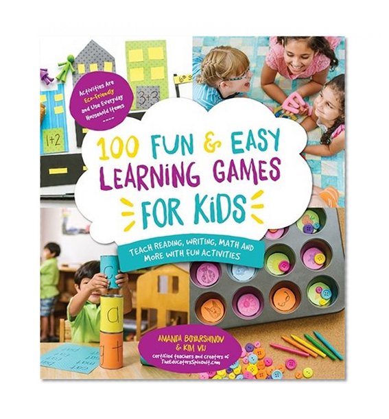 100 Fun & Easy Learning Games for Kids: Teach Reading, Writing, Math and More With Fun Activities