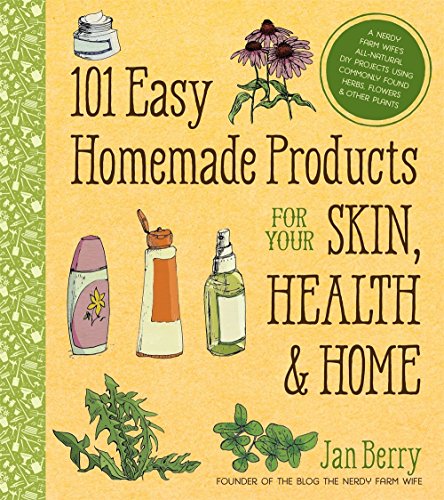 Book Cover 101 Easy Homemade Products for Your Skin, Health & Home: A Nerdy Farm Wife's All-Natural DIY Projects Using Commonly Found Herbs, Flowers & Other Plants
