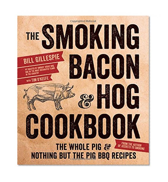 Book Cover The Smoking Bacon & Hog Cookbook: The Whole Pig & Nothing But the Pig BBQ Recipes