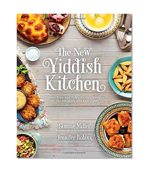 Book Cover The New Yiddish Kitchen: Gluten-Free and Paleo Kosher Recipes for the Holidays and Every Day