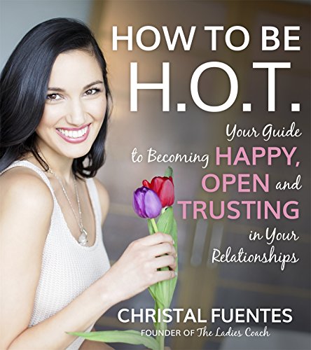 Book Cover How To Be HOT: Your Guide to Becoming Happy, Open and Trusting in Your Relationships