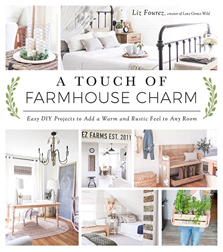 Book Cover A Touch of Farmhouse Charm: Easy DIY Projects to Add a Warm and Rustic Feel to Any Room