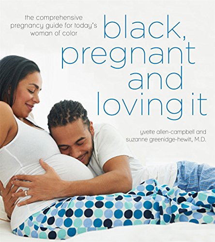 Book Cover Black, Pregnant and Loving It: The Comprehensive Pregnancy Guide for Today’s Woman of Color