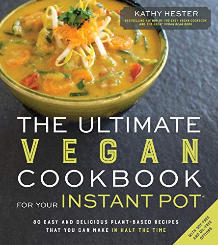 Book Cover The Ultimate Vegan Cookbook for Your Instant Pot: 80 Easy and Delicious Plant-Based Recipes That You Can Make in Half the Time